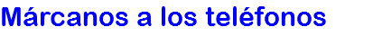 Márcanos a los teléfonos
